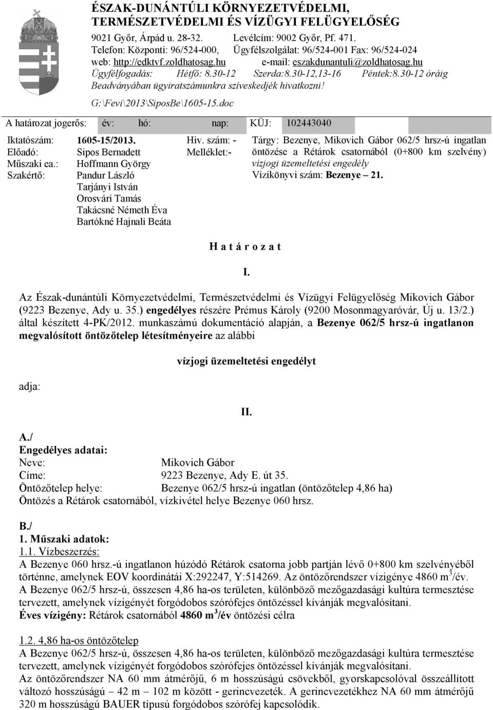 Tárgy: Bezenye, Mikovich Gábor 062/5 hrsz-ú ingatlan öntözése a Rétárok csatornából (0+800 km szelvény) vízjogi üzemeltetési engedély Vízikönyvi szám: Bezenye 21.