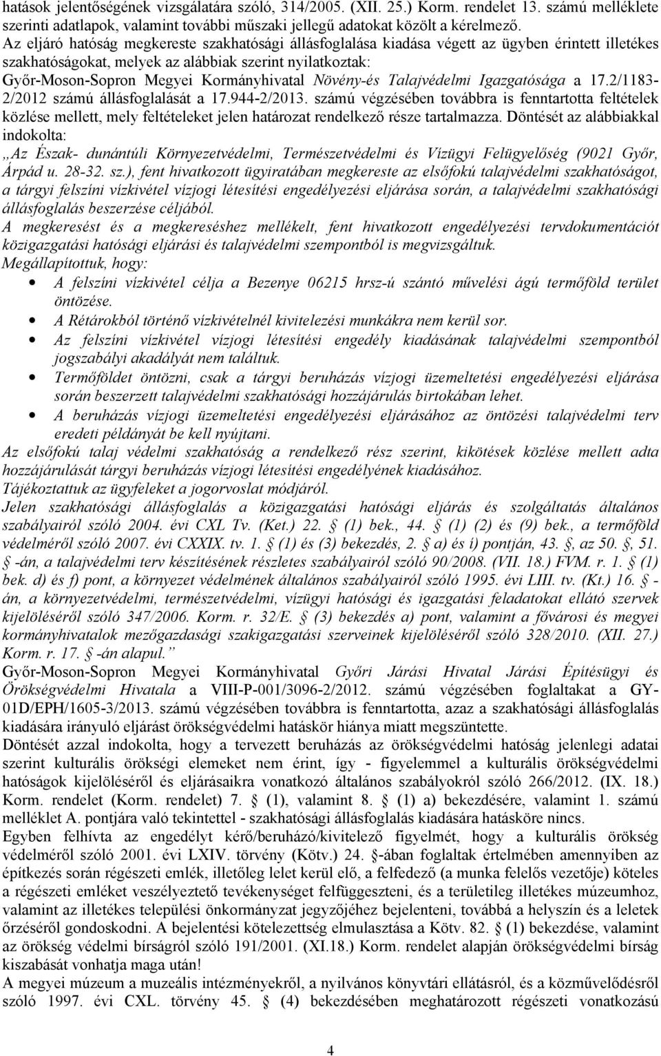 Növény-és Talajvédelmi Igazgatósága a 17.2/1183-2/2012 számú állásfoglalását a 17.944-2/2013.