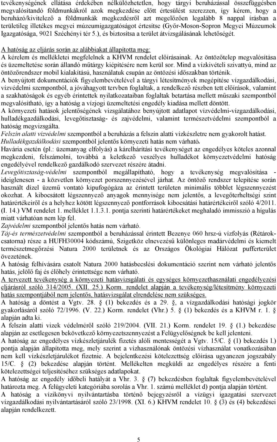 9021 Széchényi tér 5.), és biztosítsa a terület átvizsgálásának lehetőségét.