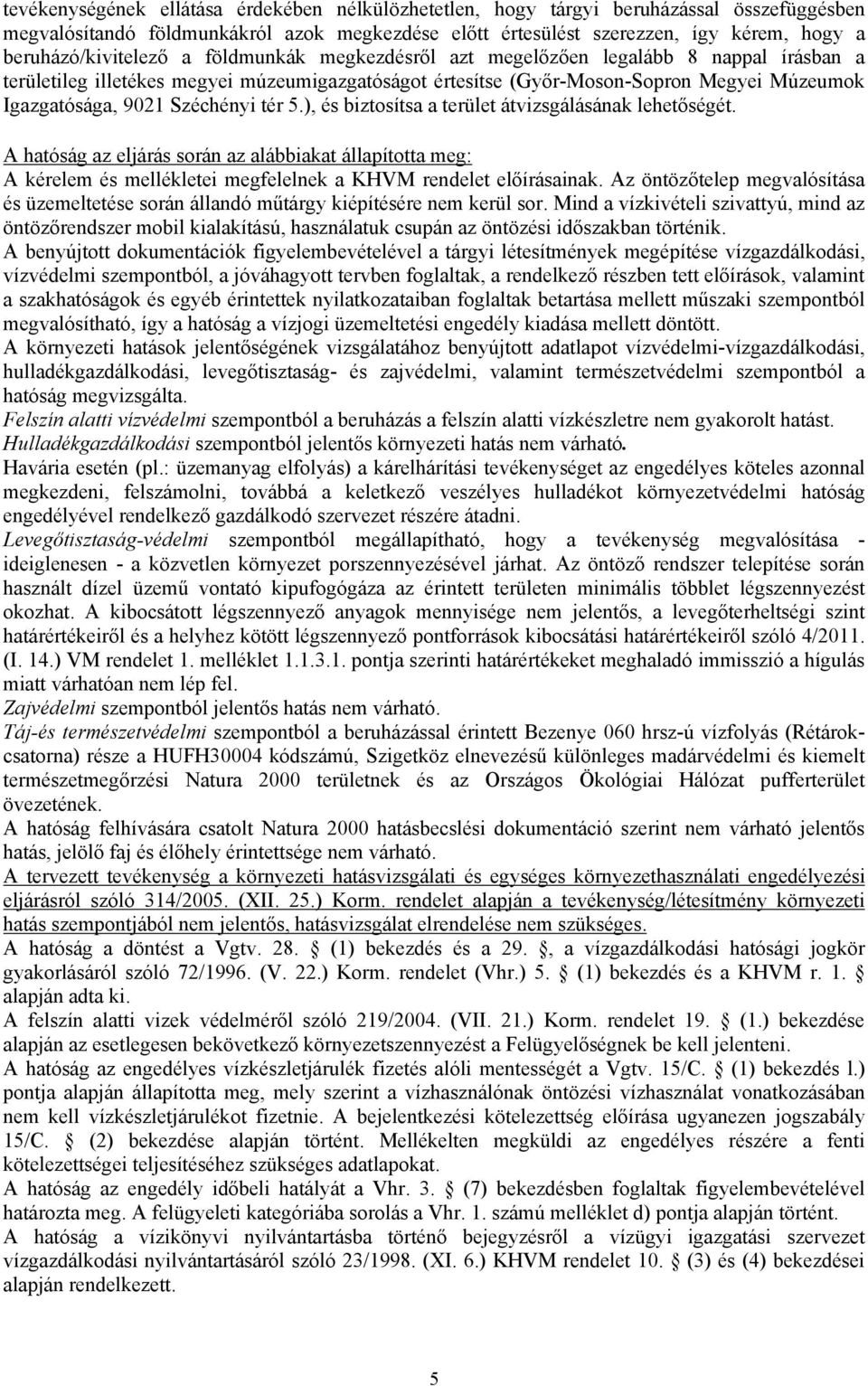 9021 Széchényi tér 5.), és biztosítsa a terület átvizsgálásának lehetőségét.