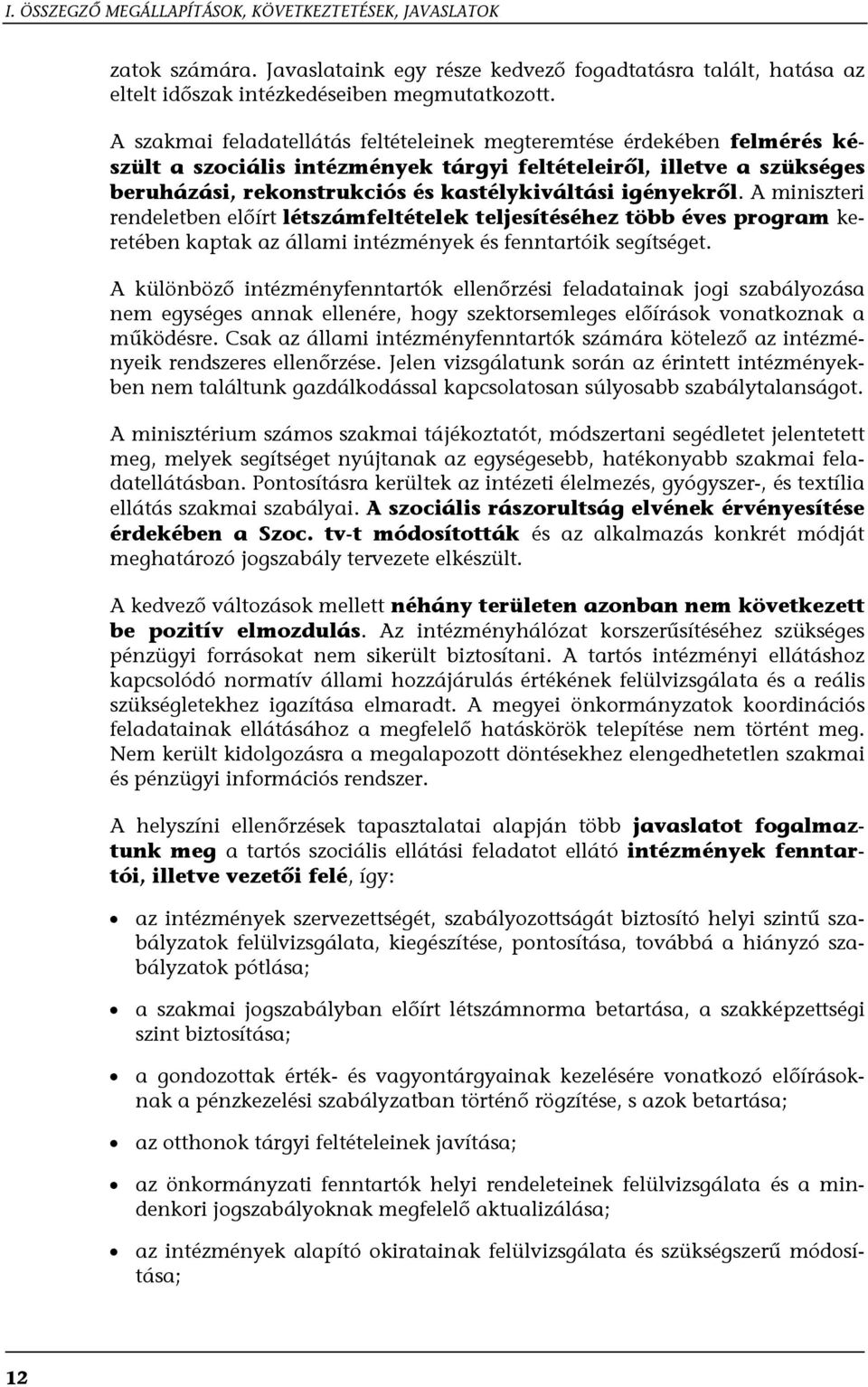 igényekről. A miniszteri rendeletben előírt létszámfeltételek teljesítéséhez több éves program keretében kaptak az állami intézmények és fenntartóik segítséget.