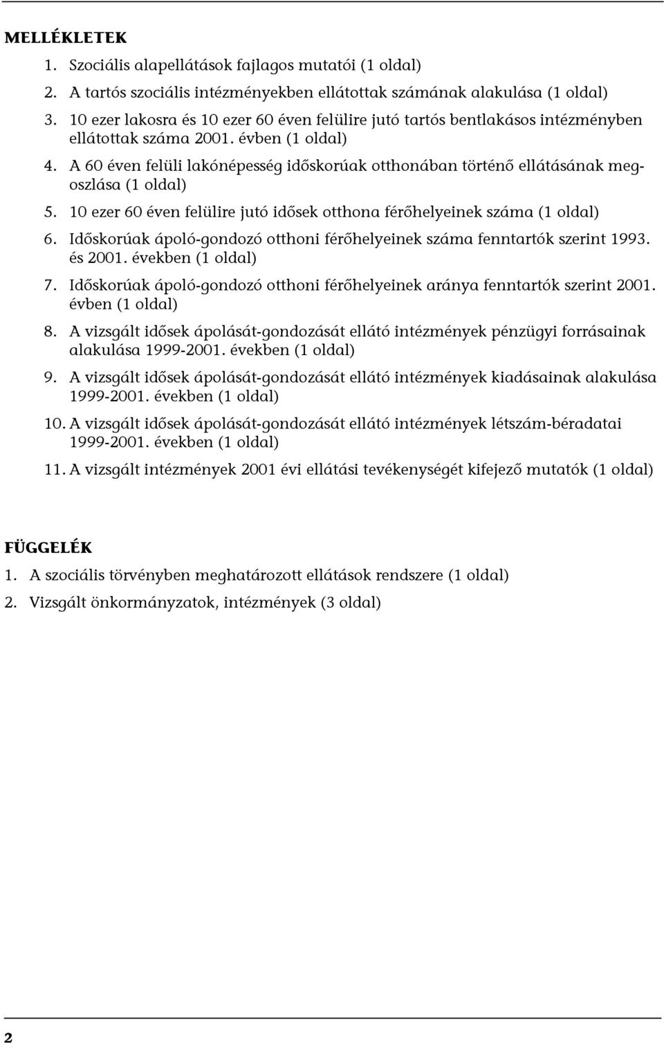 A 60 éven felüli lakónépesség időskorúak otthonában történő ellátásának megoszlása (1 oldal) 5. 10 ezer 60 éven felülire jutó idősek otthona férőhelyeinek száma (1 oldal) 6.