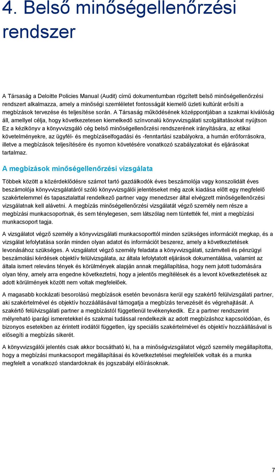 A Társaság működésének középpontjában a szakmai kiválóság áll, amellyel célja, hogy következetesen kiemelkedő színvonalú könyvvizsgálati szolgáltatásokat nyújtson Ez a kézikönyv a könyvvizsgáló cég