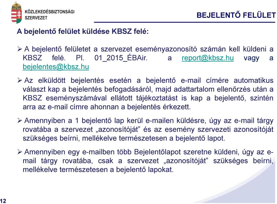 a bejelentő, szintén arra az e-mail címre ahonnan a bejelentés érkezett.