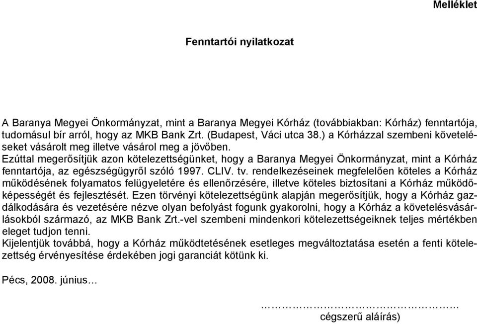 Ezúttal megerősítjük azon kötelezettségünket, hogy a Baranya Megyei Önkormányzat, mint a Kórház fenntartója, az egészségügyről szóló 1997. CLIV. tv.