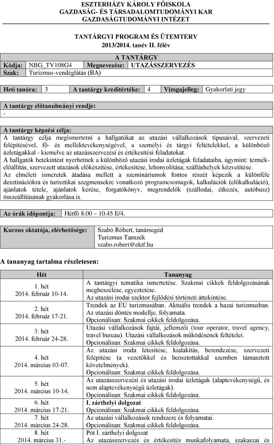 rendje: - A tantárgy képzési célja: A tantárgy célja megismertetni a hallgatókat az utazási vállalkozások típusaival, szervezeti felépítésével, fő- és melléktevékenységével, a személyi és tárgyi