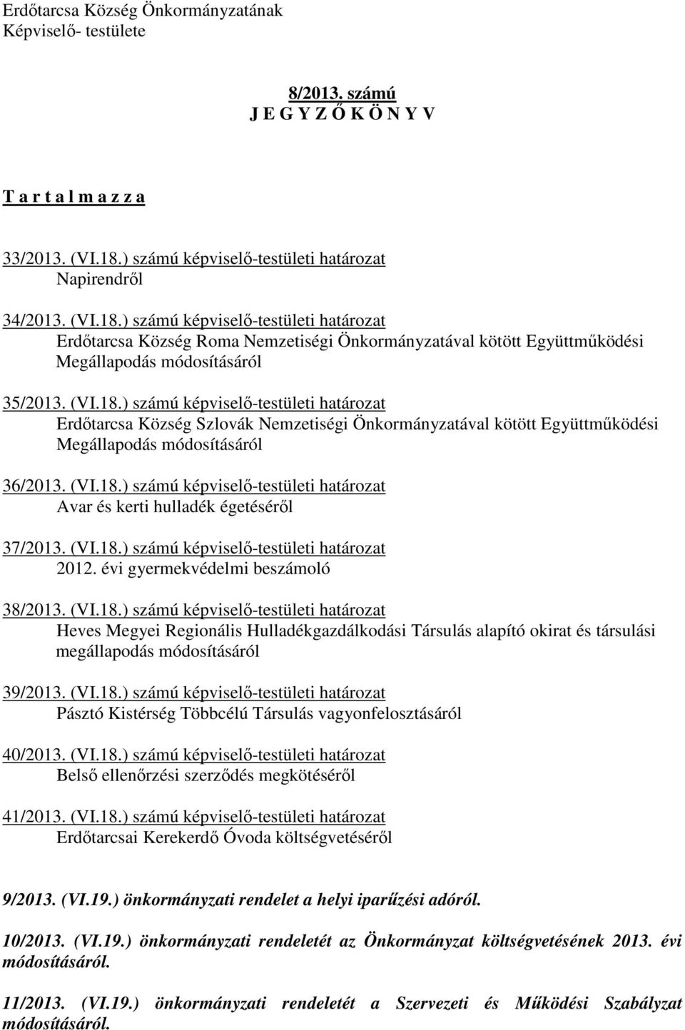 ) számú képviselő-testületi határozat Erdőtarcsa Község Roma Nemzetiségi Önkormányzatával kötött Együttműködési Megállapodás módosításáról 35/2013. (VI.18.