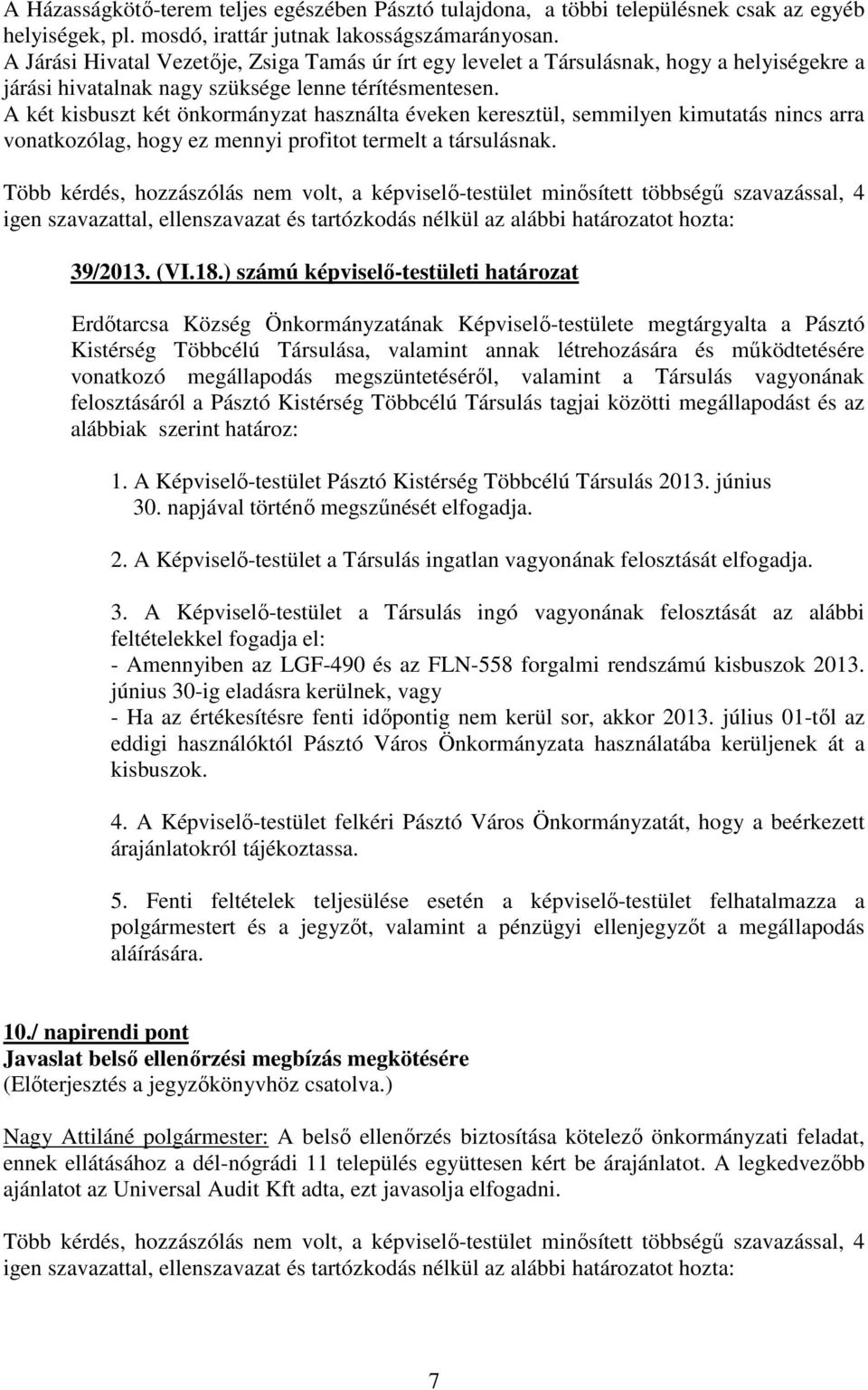 A két kisbuszt két önkormányzat használta éveken keresztül, semmilyen kimutatás nincs arra vonatkozólag, hogy ez mennyi profitot termelt a társulásnak. 39/2013. (VI.18.