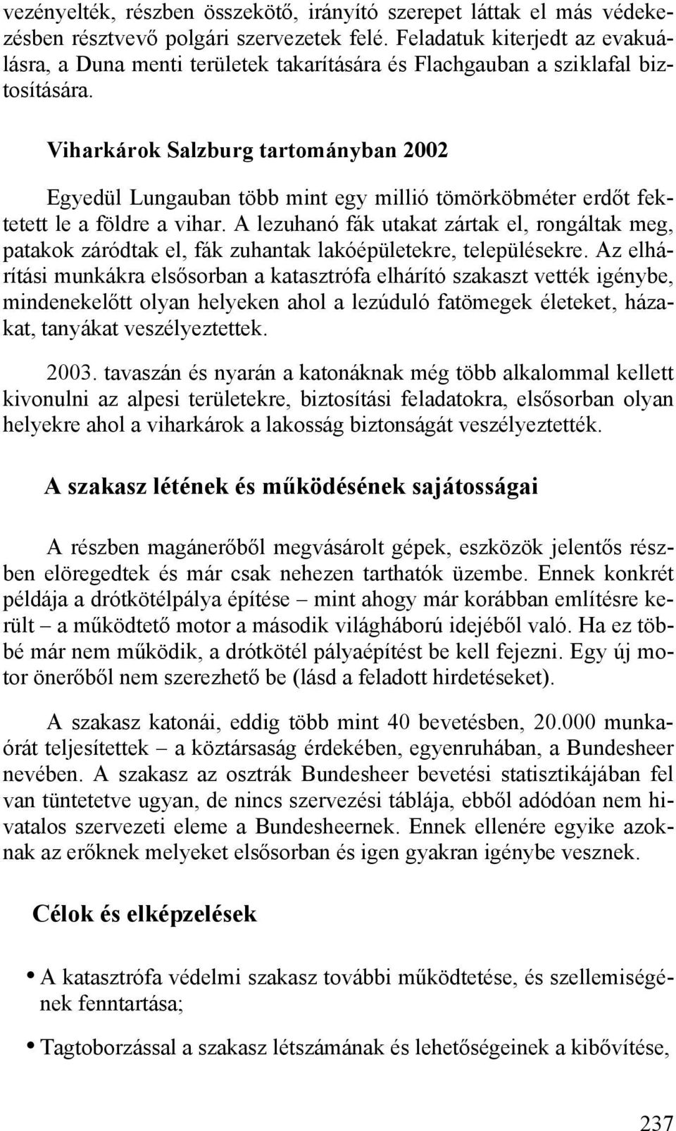 Viharkárok Salzburg tartományban 2002 Egyedül Lungauban több mint egy millió tömörköbméter erdőt fektetett le a földre a vihar.