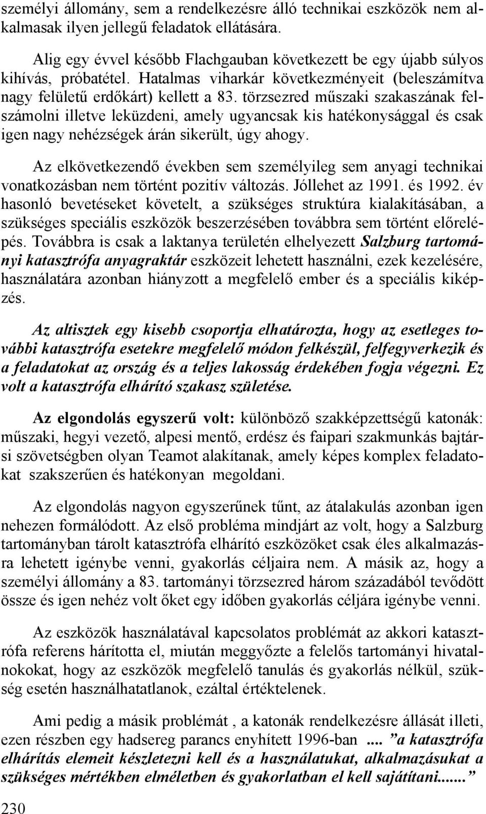 törzsezred műszaki szakaszának felszámolni illetve leküzdeni, amely ugyancsak kis hatékonysággal és csak igen nagy nehézségek árán sikerült, úgy ahogy.