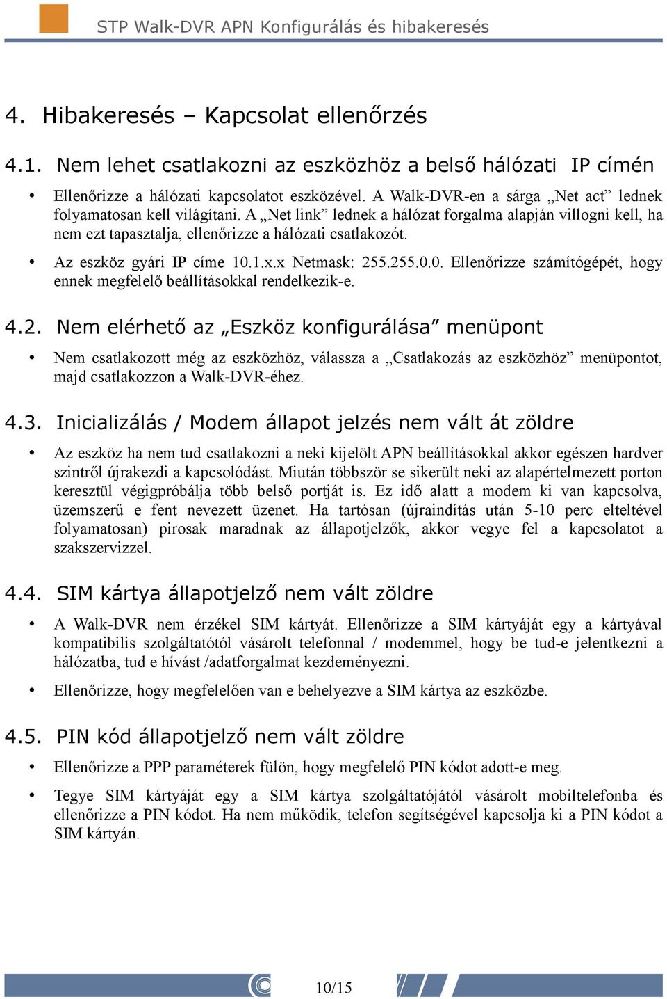 Az eszköz gyári IP címe 10.1.x.x Netmask: 25