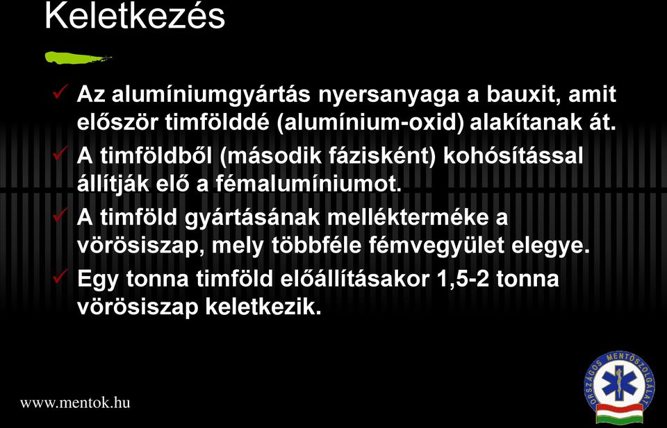 A timföldből (második fázisként) kohósítással állítják elő a fémalumíniumot.