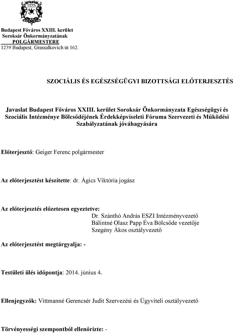 polgármester Az előterjesztést készítette: dr. Ágics Viktória jogász Az előterjesztés előzetesen egyeztetve: Dr.