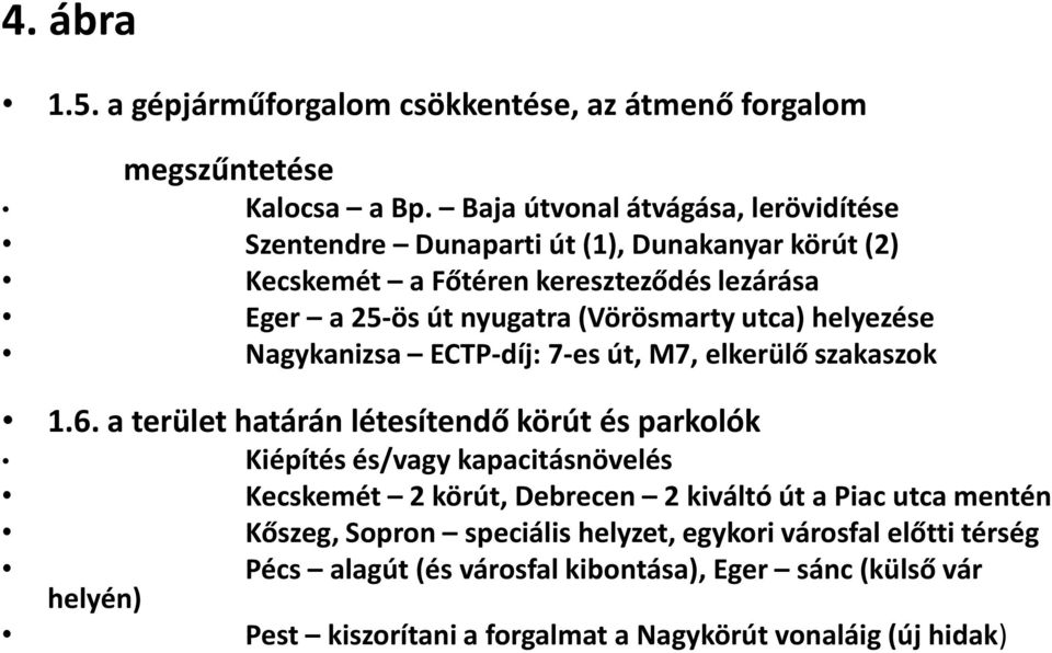 utca) helyezése Nagykanizsa ECTP-díj: 7-es út, M7, elkerülő szakaszok 1.6.