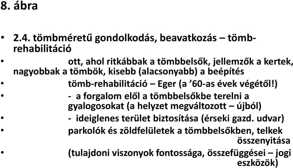 tömbök, kisebb (alacsonyabb) a beépítés tömb-rehabilitáció Eger (a 60-as évek végétől!