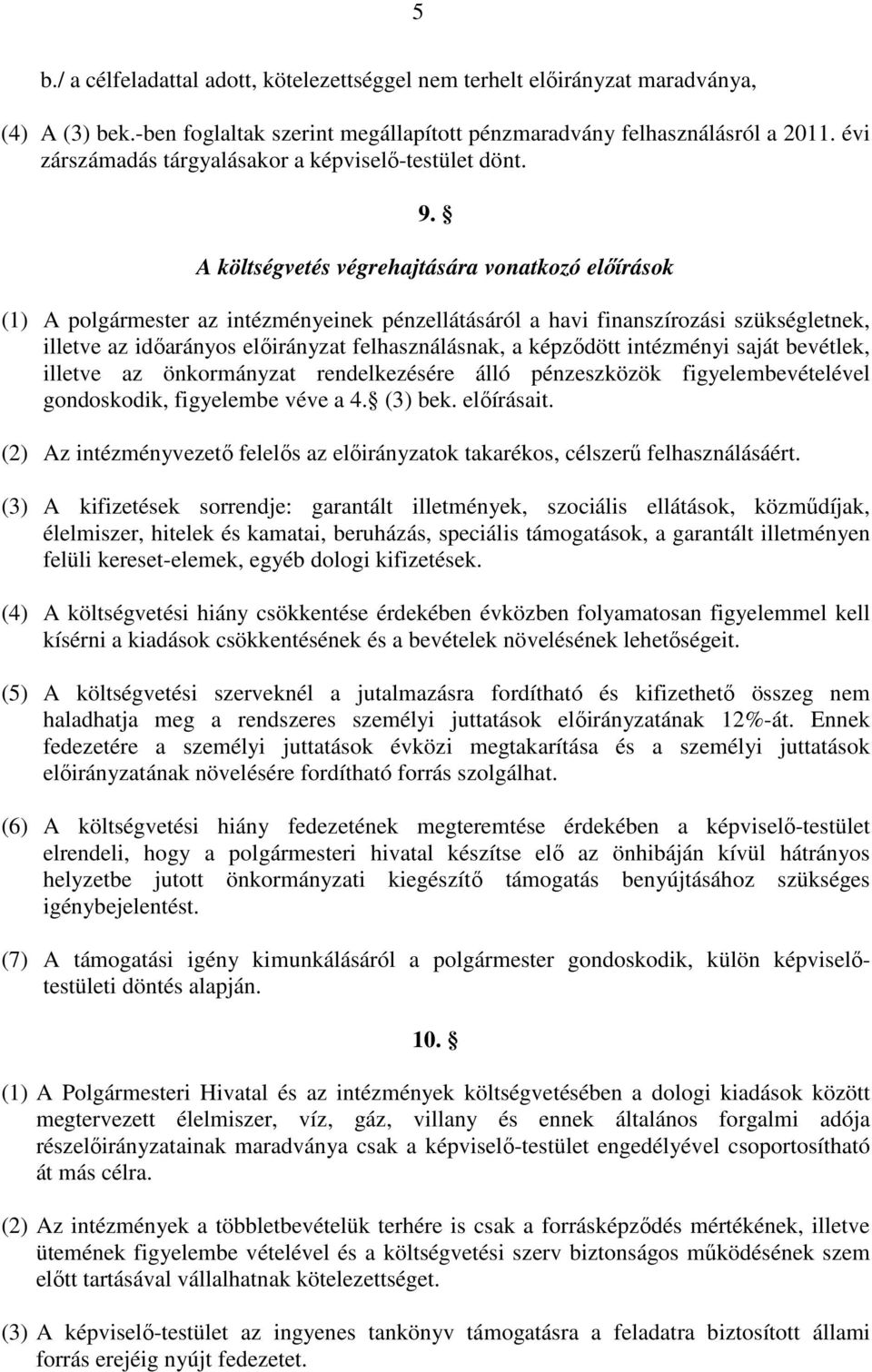 A költségvetés végrehajtására vonatkozó előírások (1) A polgármester az intézményeinek pénzellátásáról a havi finanszírozási szükségletnek, illetve az időarányos előirányzat felhasználásnak, a