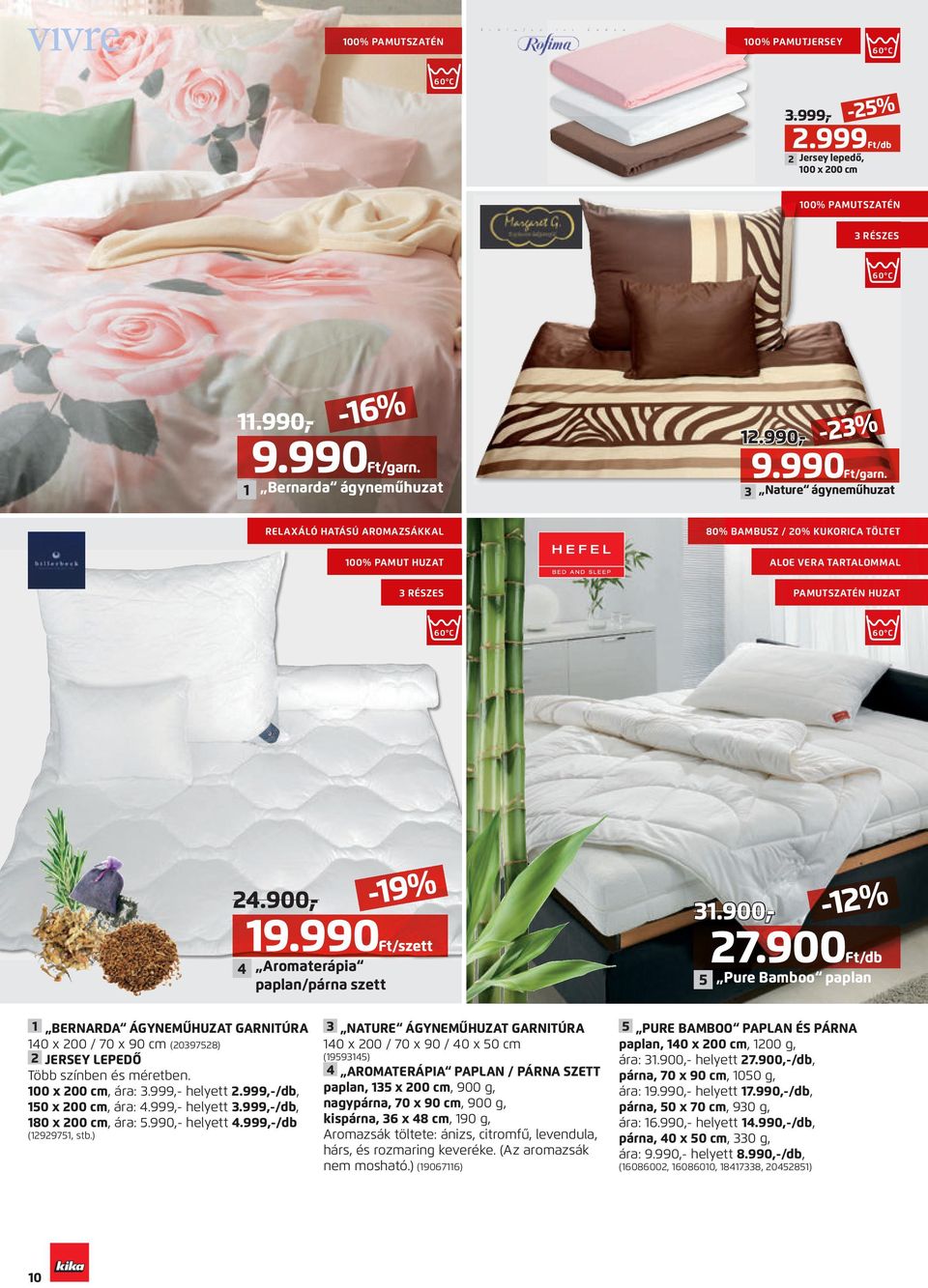 Nature ágyneműhuzat RELAXÁLÓ HATÁSÚ AROMAZSÁKKAL 00% PAMUT HUZAT RÉSZES 80% BAMBUSZ / 0% KUKORICA TÖLTET ALOE VERA TARTALOMMAL PAMUTSZATÉN HUZAT -9% 9.990Ft/szett Aromaterápia paplan/párna szett.