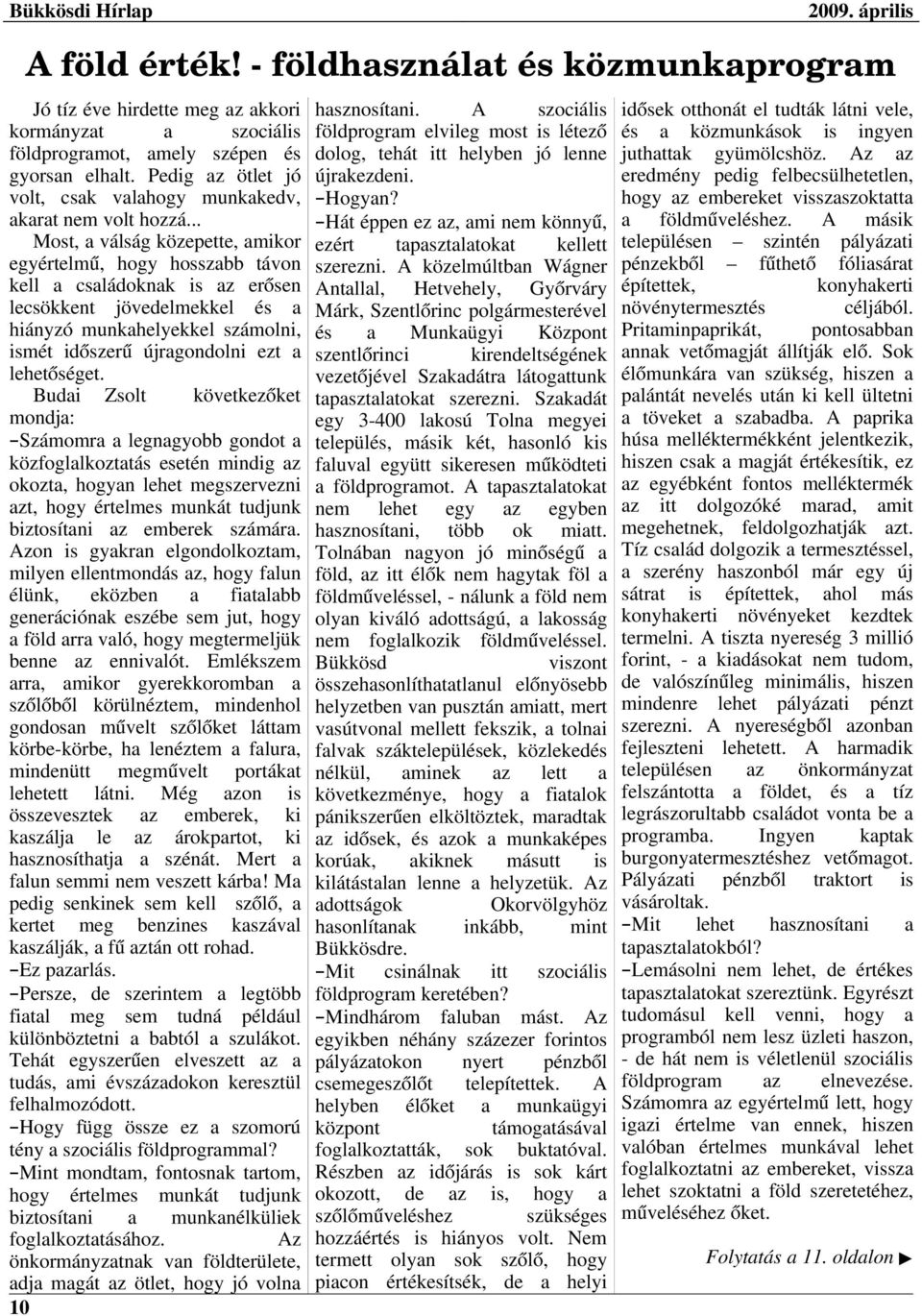 .. Most, a válság közepette, amikor egyértelmű, hogy hosszabb távon kell a családoknak is az erősen lecsökkent jövedelmekkel és a hiányzó munkahelyekkel számolni, ismét időszerű újragondolni ezt a