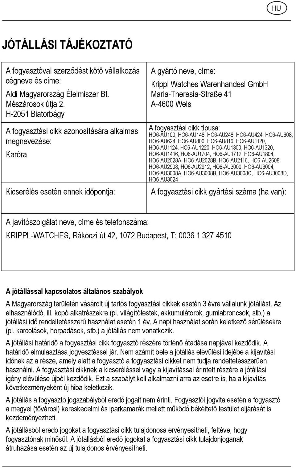 A-4600 Wels A fogyasztási cikk típusa: HO6-AU100, HO6-AU148, HO6-AU248, HO6-AU424, HO6-AU608, HO6-AU624, HO6-AU800, HO6-AU816, HO6-AU1120, HO6-AU1124, HO6-AU1220, HO6-AU1300, HO6-AU1320, HO6-AU1416,