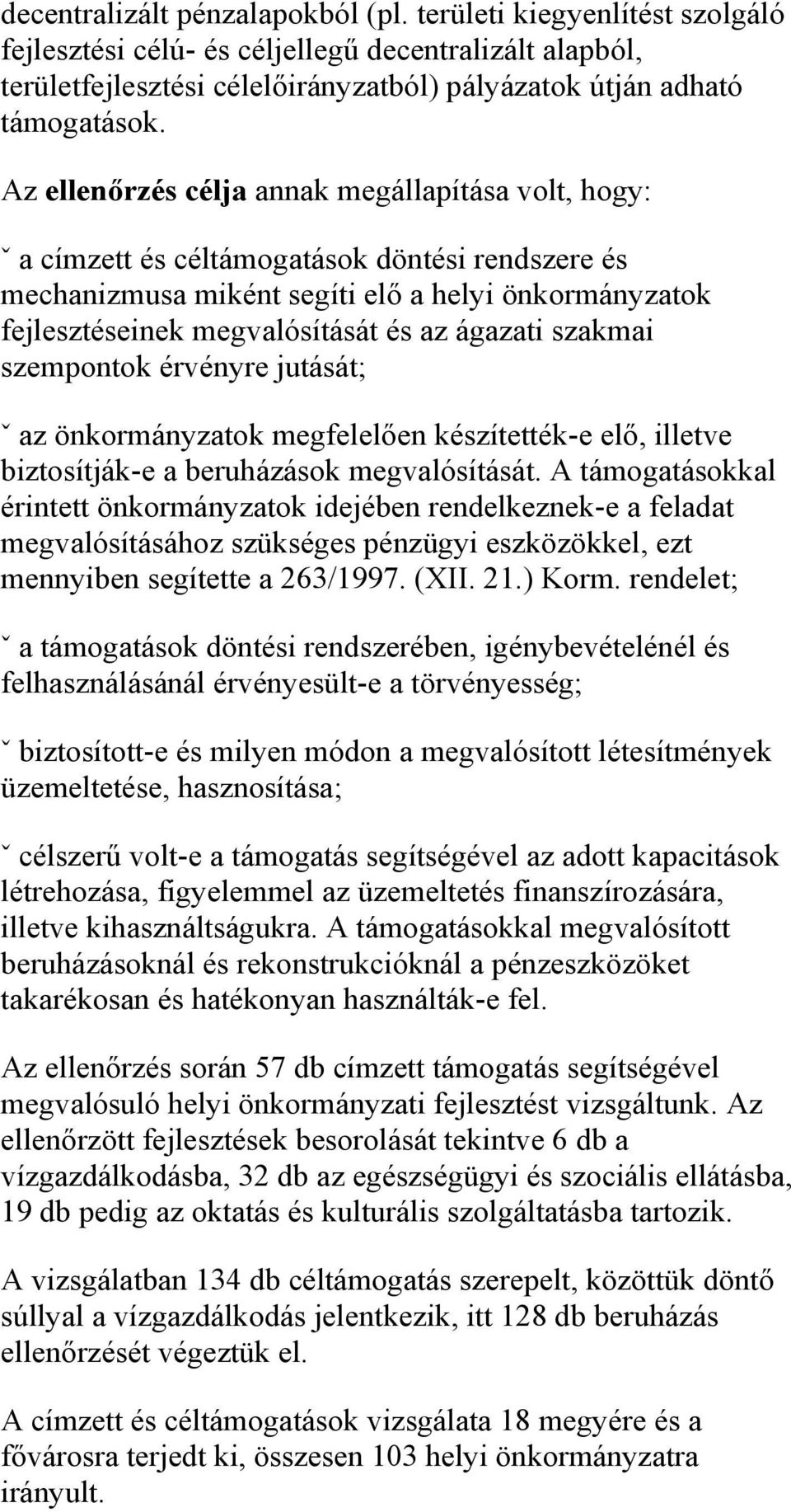 ágazati szakmai szempontok érvényre jutását; ˇ az önkormányzatok megfelelően készítették-e elő, illetve biztosítják-e a beruházások megvalósítását.