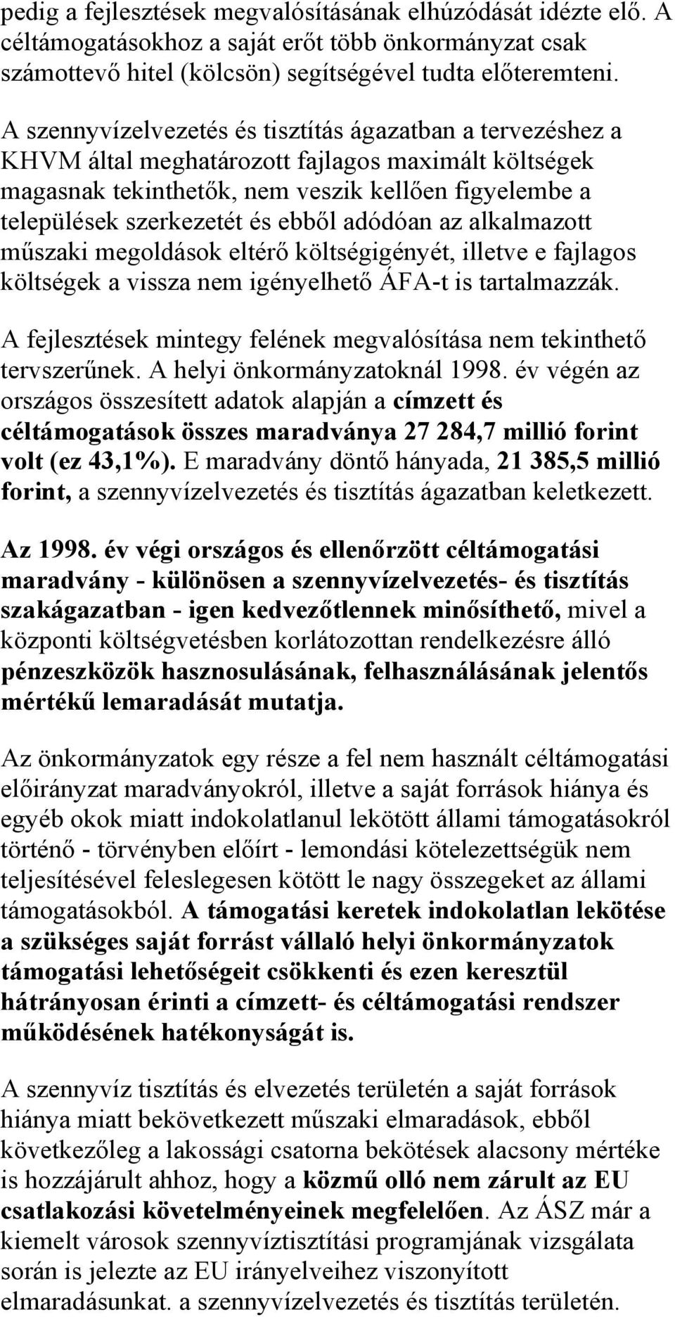 adódóan az alkalmazott műszaki megoldások eltérő költségigényét, illetve e fajlagos költségek a vissza nem igényelhető ÁFA-t is tartalmazzák.