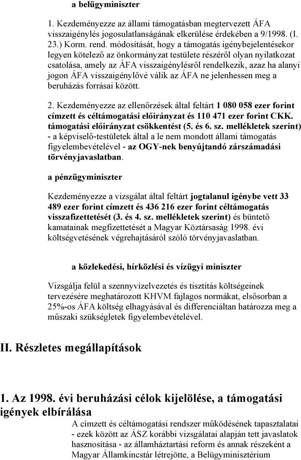 visszaigénylővé válik az ÁFA ne jelenhessen meg a beruházás forrásai között. 2.