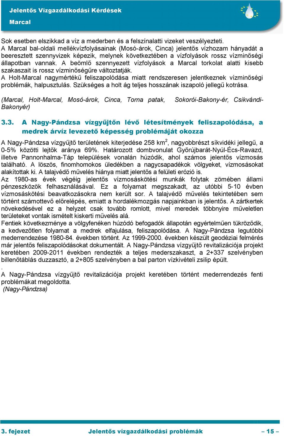 A beömlő szennyezett vízfolyások a torkolat alatti kisebb szakaszait is rossz vízminőségűre változtatják.