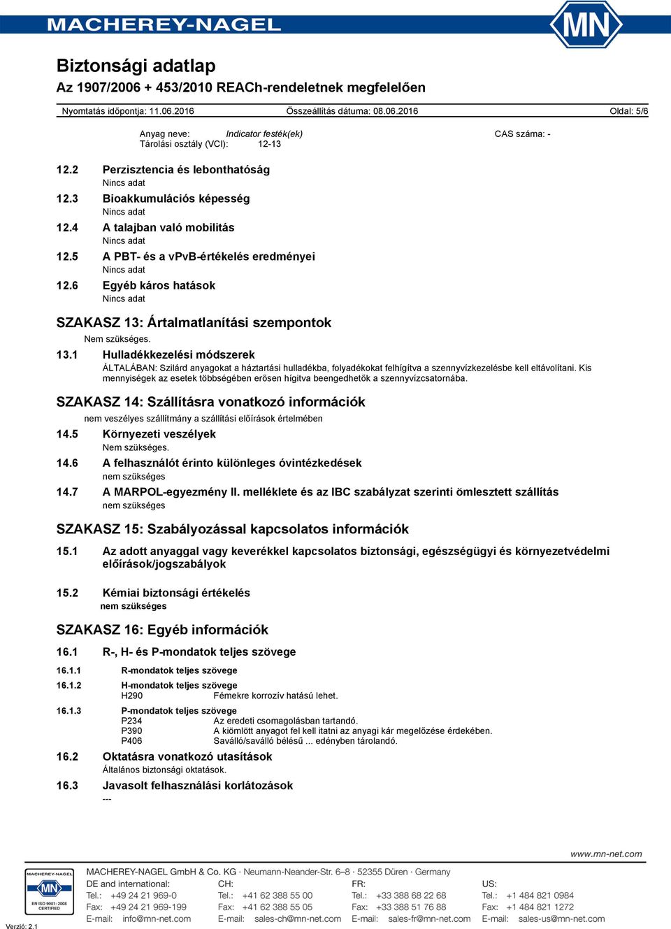 1 Hulladékkezelési módszerek ÁLTALÁBAN: Szilárd anyagokat a háztartási hulladékba, folyadékokat felhígítva a szennyvízkezelésbe kell eltávolítani.