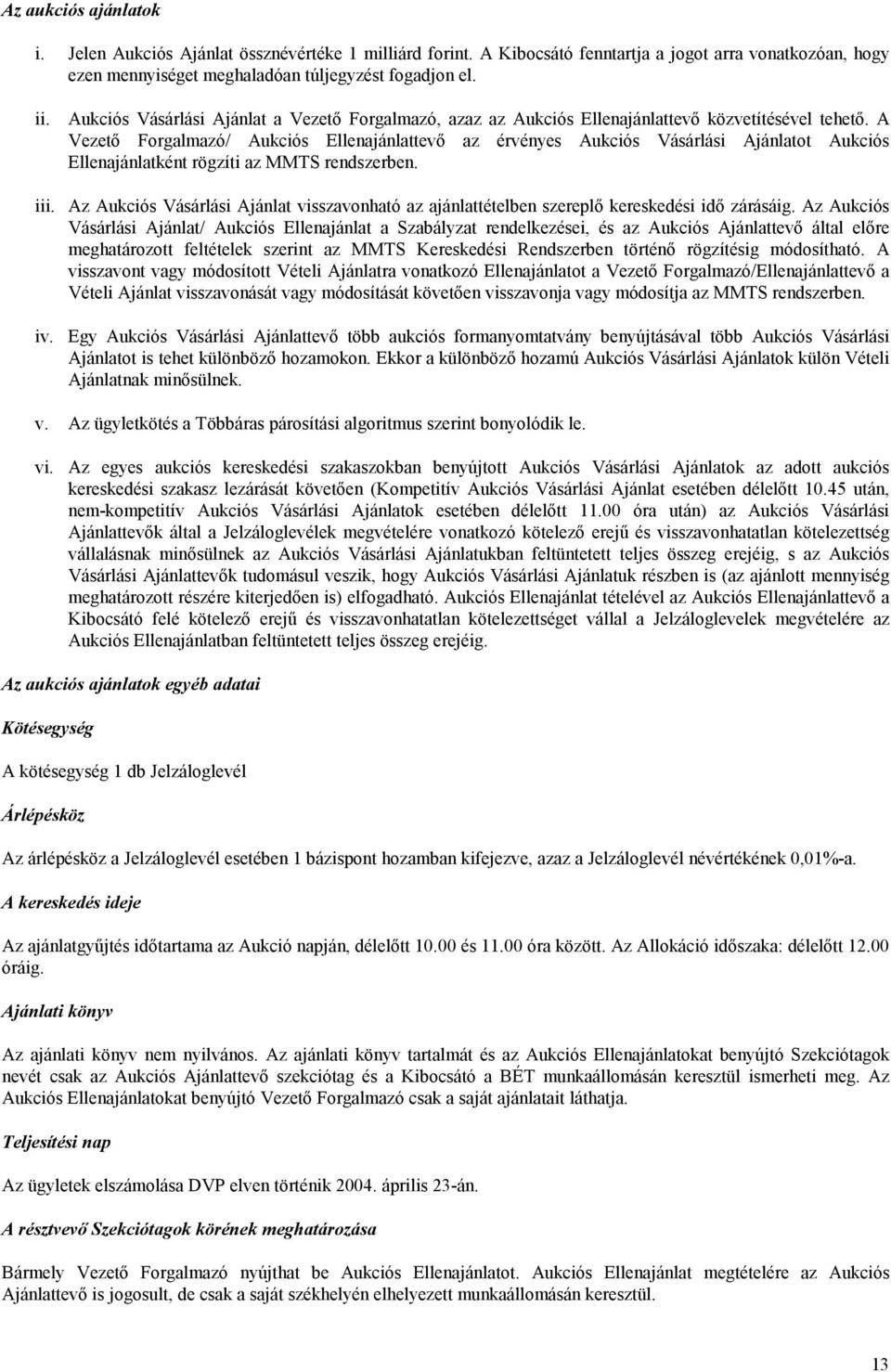 A Vezető Forgalmazó/ Aukciós Ellenajánlattevő az érvényes Aukciós Vásárlási Ajánlatot Aukciós Ellenajánlatként rögzíti az MMTS rendszerben. iii.