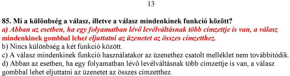 üzenetet az összes címzetthez. b) Nincs különbség a két funkció között.