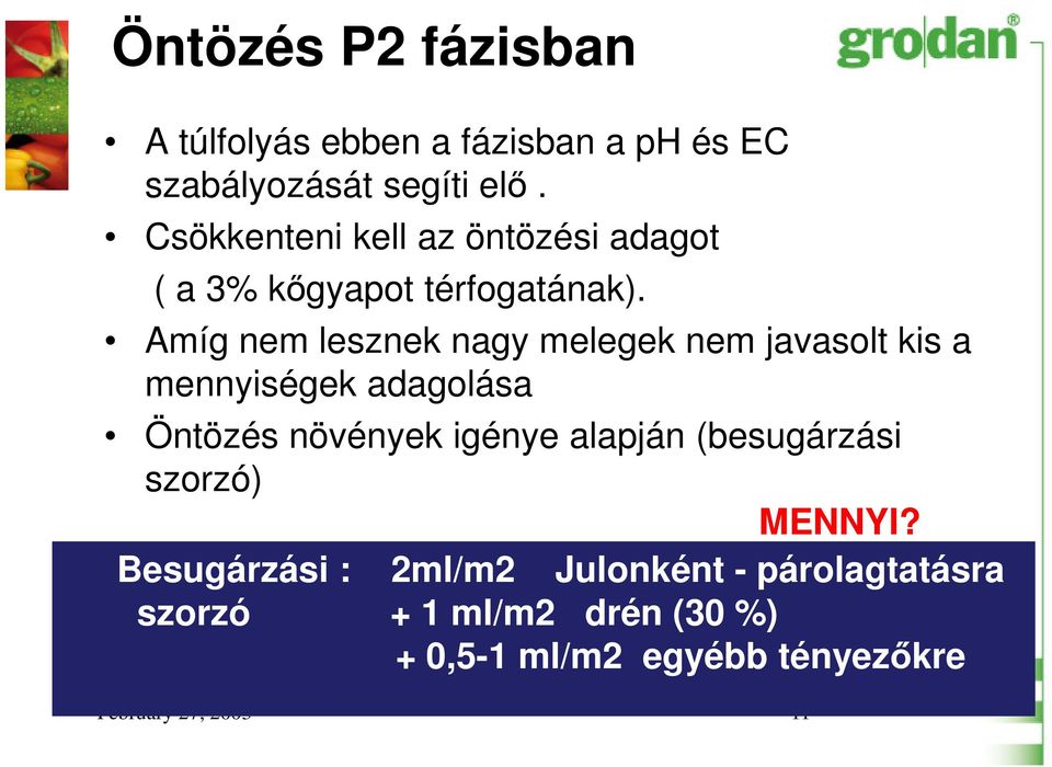 Amíg nem lesznek nagy melegek nem javasolt kis a mennyiségek adagolása Öntözés növények igénye alapján