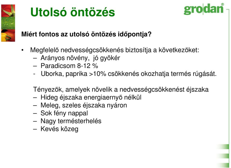 8-12 % - Uborka, paprika >10% csökkenés okozhatja termés rúgását.