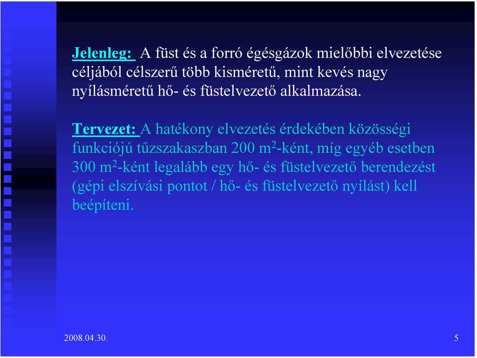 Tervezet: A hatékony elvezetés érdekében közösségi funkciójú tűzszakaszban 200 m 2 -ként, míg egyéb