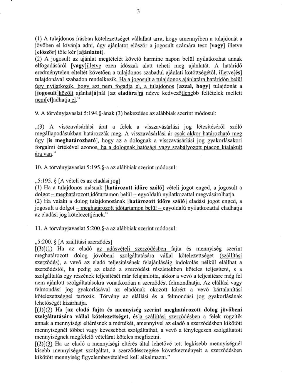 A határid ő eredménytelen elteltét követően a tulajdonos szabadul ajánlati kötöttségétől, illetve[és ] tulajdonával szabadon rendelkezik.