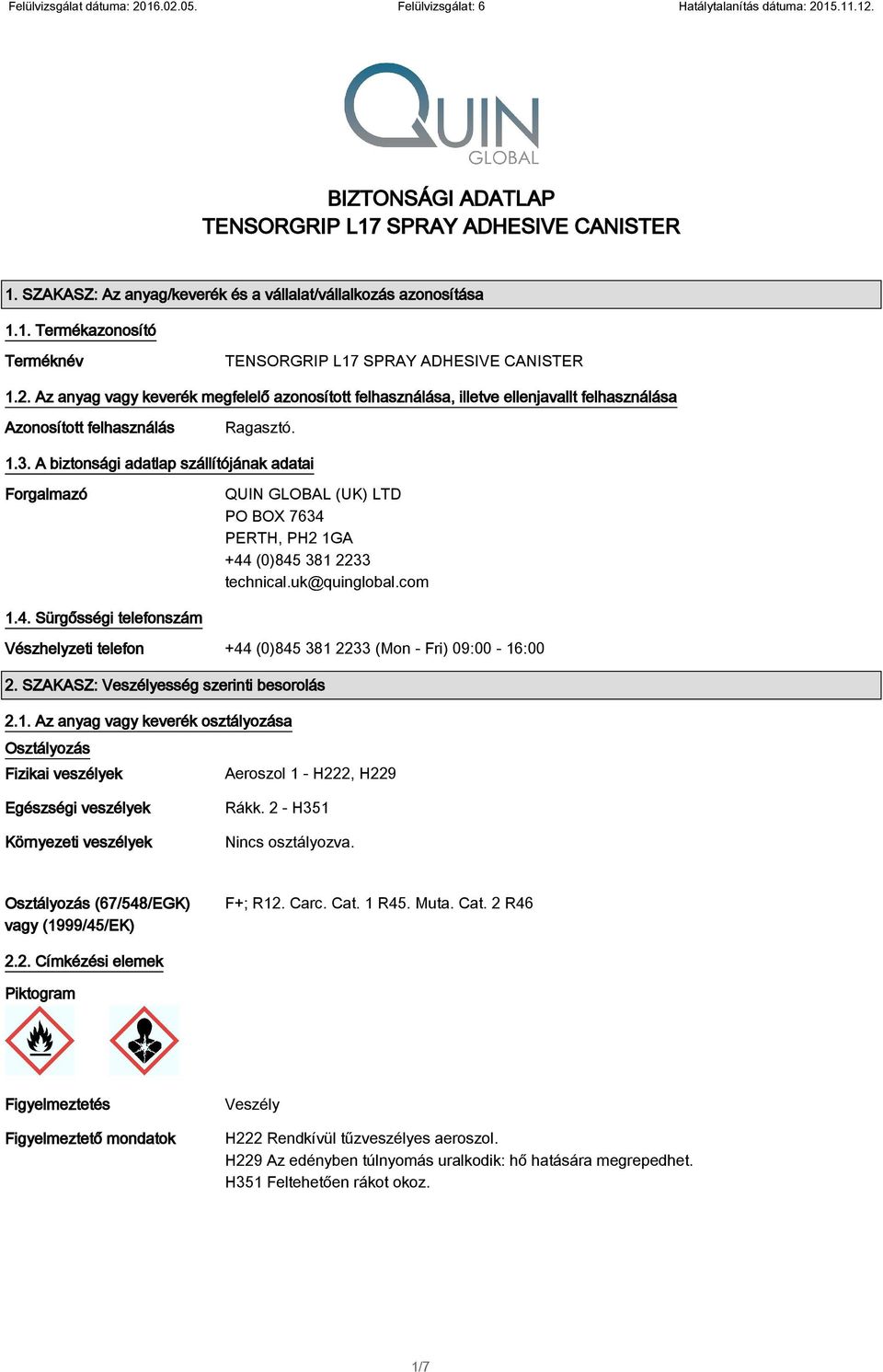 A biztonsági adatlap szállítójának adatai Forgalmazó QUIN GLOBAL (UK) LTD PO BOX 7634 PERTH, PH2 1GA +44 (0)845 381 2233 technical.uk@quinglobal.com 1.4. Sürgősségi telefonszám Vészhelyzeti telefon +44 (0)845 381 2233 (Mon - Fri) 09:00-16:00 2.