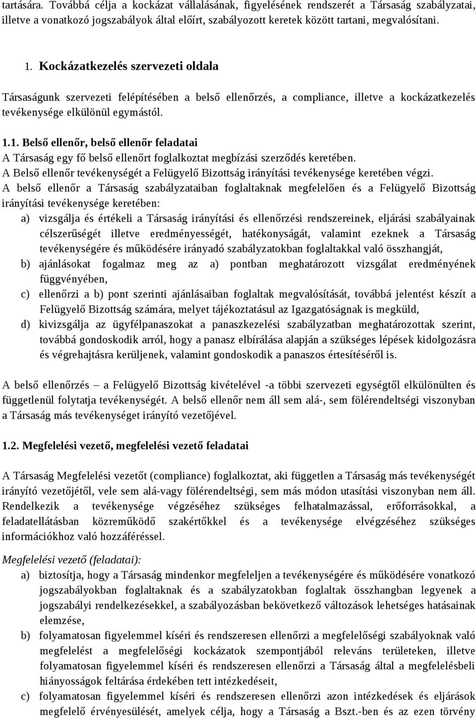 1. Belső ellenőr, belső ellenőr feladatai A Társaság egy fő belső ellenőrt foglalkoztat megbízási szerződés keretében.