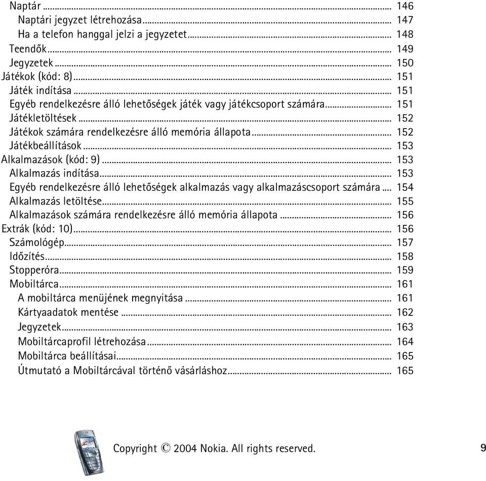 .. 153 Alkalmazások (kód: 9)... 153 Alkalmazás indítása... 153 Egyéb rendelkezésre álló lehetõségek alkalmazás vagy alkalmazáscsoport számára... 154 Alkalmazás letöltése.