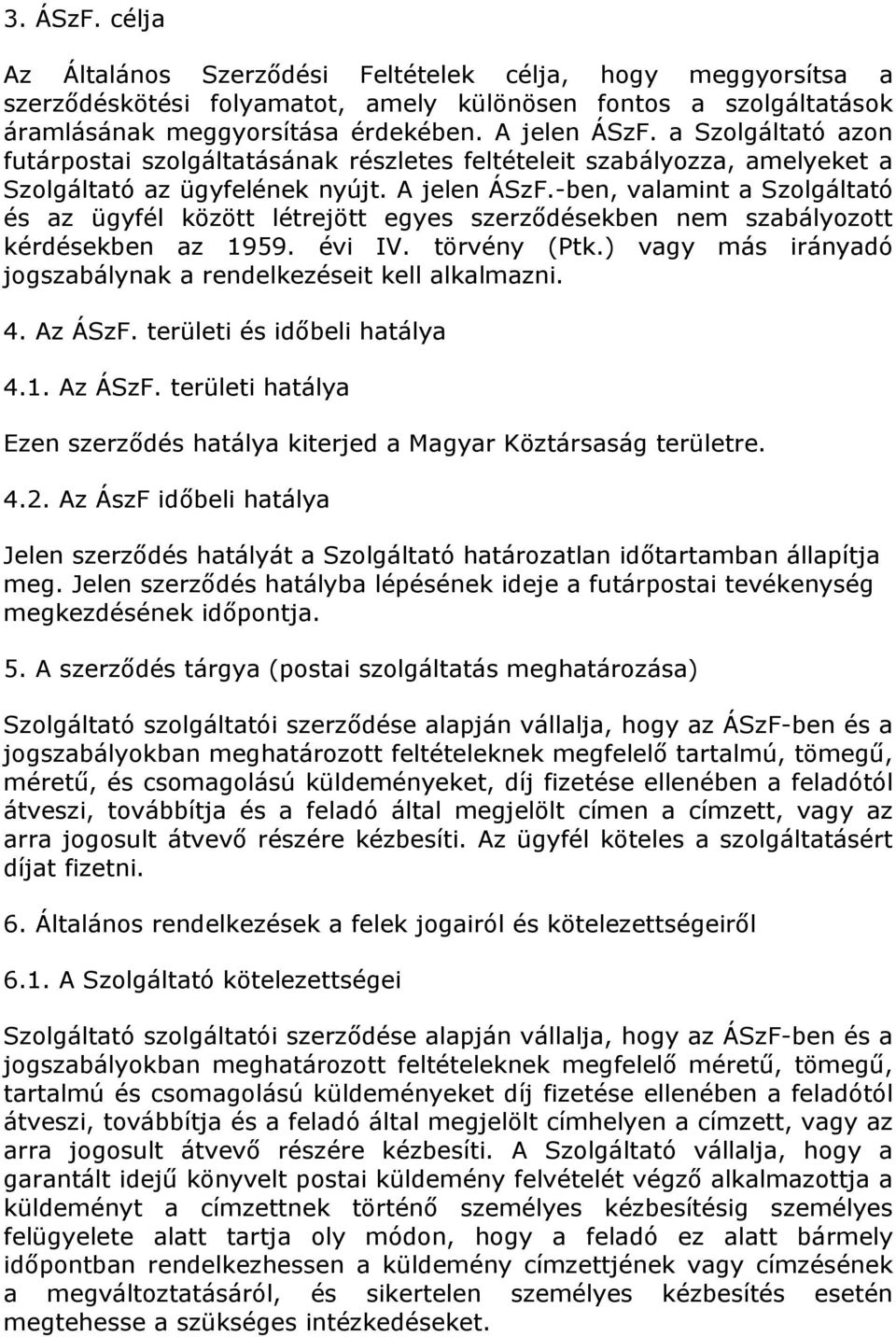 -ben, valamint a Szolgáltató és az ügyfél között létrejött egyes szerződésekben nem szabályozott kérdésekben az 1959. évi IV. törvény (Ptk.