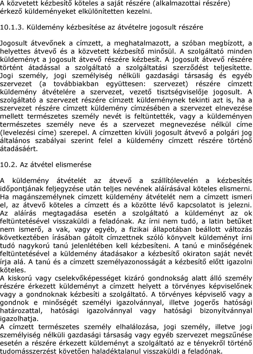 A szolgáltató minden küldeményt a jogosult átvevő részére kézbesít. A jogosult átvevő részére történt átadással a szolgáltató a szolgáltatási szerződést teljesítette.