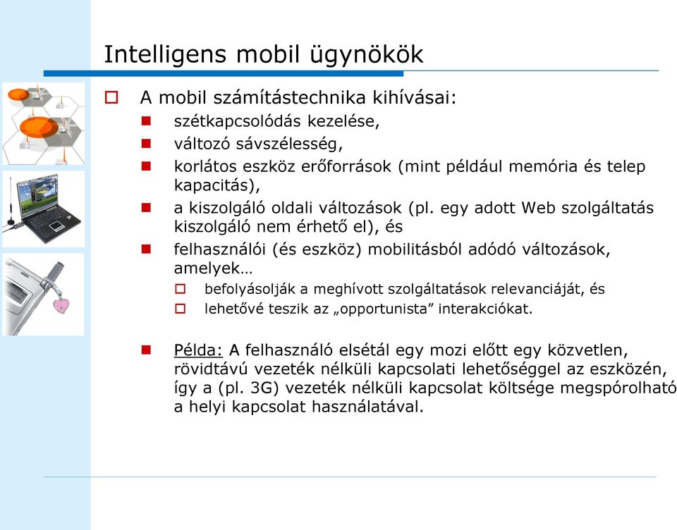 egy adott Web szolgáltatás kiszolgáló nem érhető el), és felhasználói (és eszköz) mobilitásból adódó változások, amelyek befolyásolják a meghívott szolgáltatások