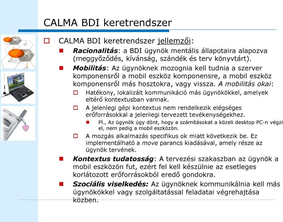 A mobilitás okai: Hatékony, lokalizált kommunikáció más ügynökökkel, amelyek eltérő kontextusban vannak.