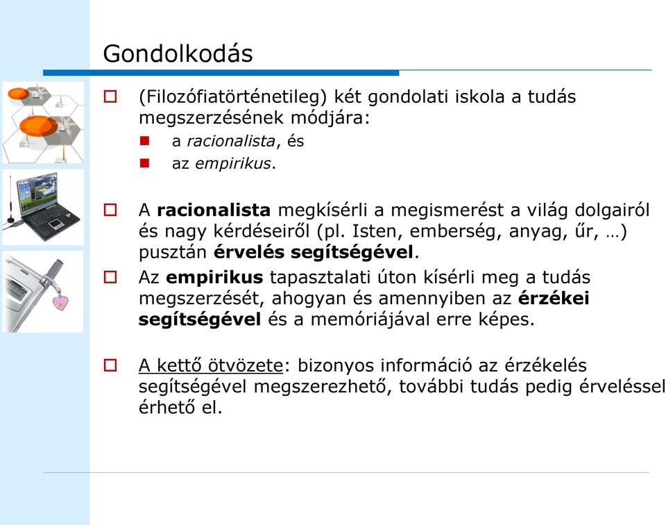 Isten, emberség, anyag, űr, ) pusztán érvelés segítségével.