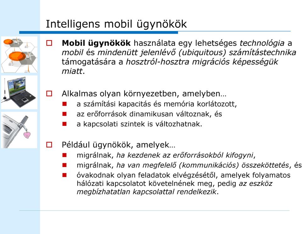 Alkalmas olyan környezetben, amelyben a számítási kapacitás és memória korlátozott, az erőforrások dinamikusan változnak, és a kapcsolati szintek is változhatnak.