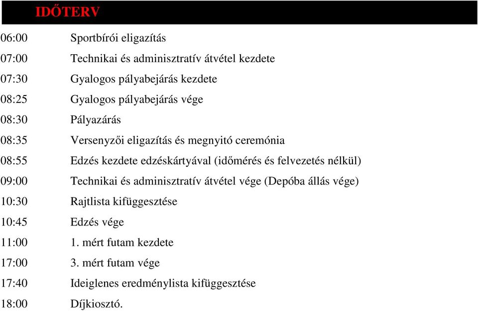 (időmérés és felvezetés nélkül) 09:00 Technikai és adminisztratív átvétel vége (Depóba állás vége) 10:30 Rajtlista kifüggesztése