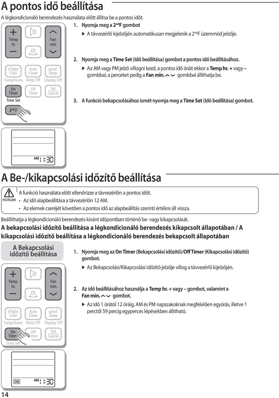 gombbal állíthatja be. 3. A funkció bekapcsolásához ismét nyomja meg a Time Set (Idő beállítása) gombot.