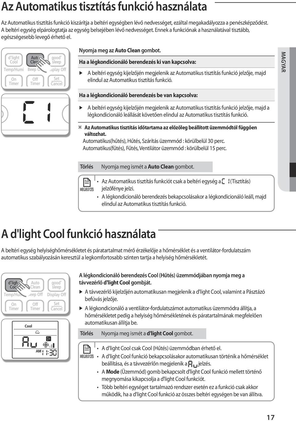 Ha a légkondicionáló berendezés ki van kapcsolva: A beltéri egység kijelzőjén megjelenik az Automatikus tisztítás funkció jelzője, majd elindul az Automatikus tisztítás funkció.