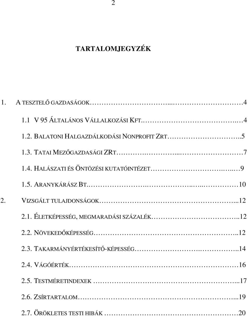 VIZSGÁLT TULAJDONSÁGOK...12 2.1. ÉLETKÉPESSÉG, MEGMARADÁSI SZÁZALÉK..12 2.2. NÖVEKEDİKÉPESSÉG..12 2.3.