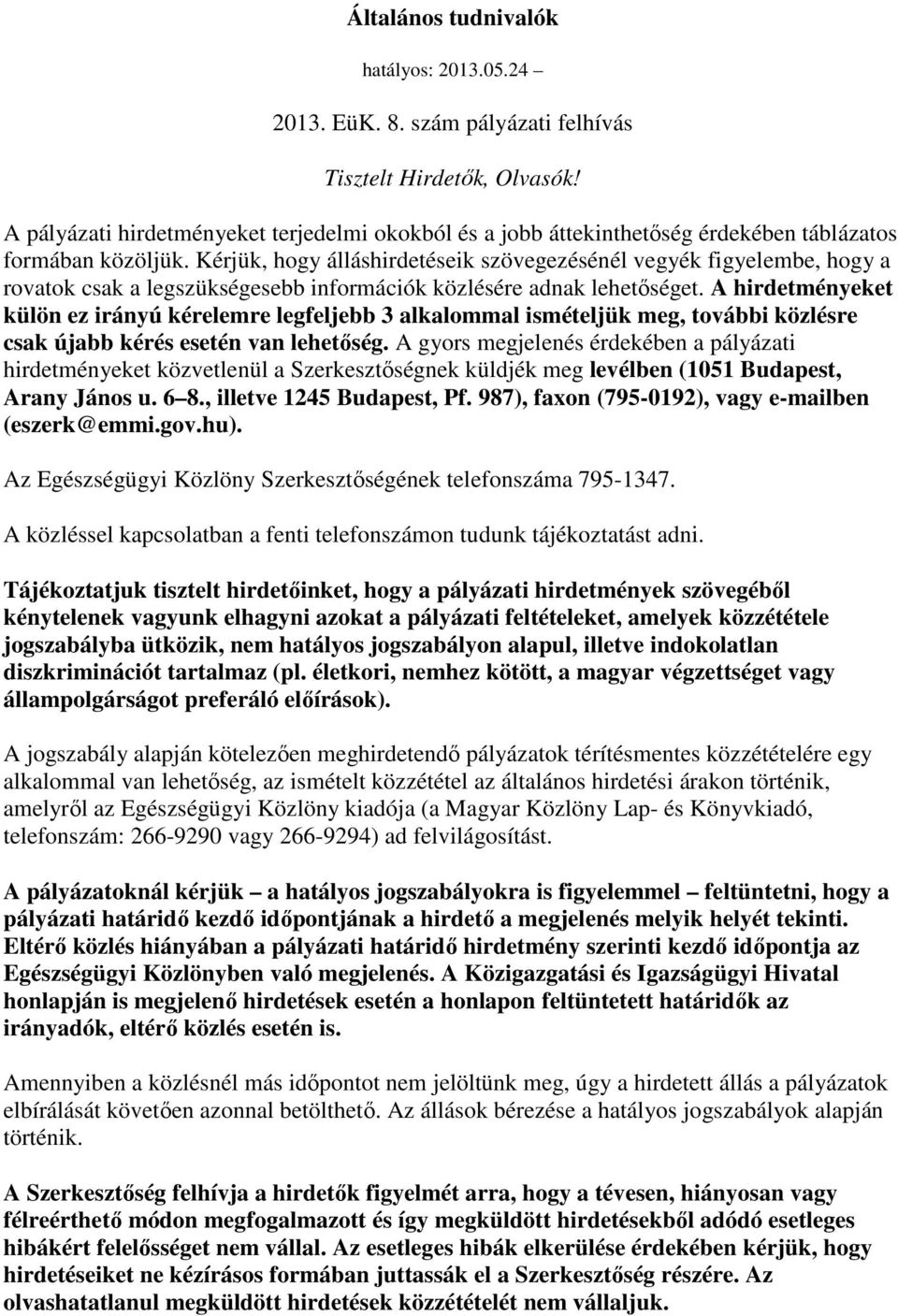 Kérjük, hogy álláshirdetéseik szövegezésénél vegyék figyelembe, hogy a rovatok csak a legszükségesebb információk közlésére adnak lehetıséget.