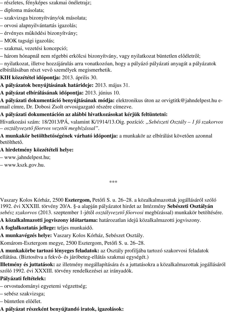 pályázatok elbírálásában részt vevı személyek megismerhetik. KIH közzététel idıpontja: 2013. április 30. A pályázatok benyújtásának határideje: 2013. május 31.