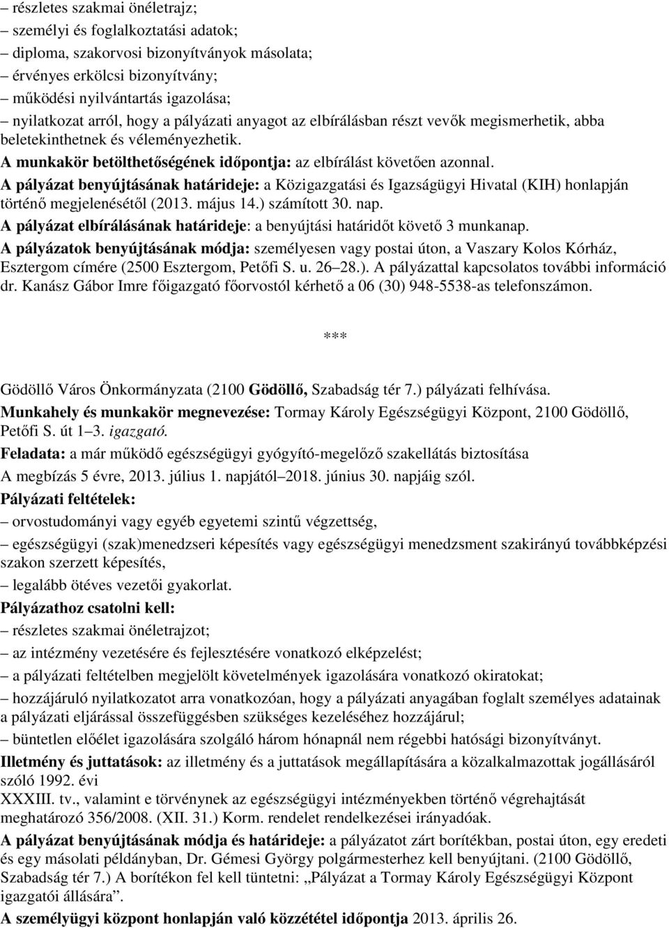 A pályázat benyújtásának határideje: a Közigazgatási és Igazságügyi Hivatal (KIH) honlapján történı megjelenésétıl (2013. május 14.) számított 30. nap.